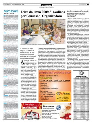 QUARTA-FEIRA, 16 de dezembro de 2009
                                                                                             CULTURA                                                                     O REPÓRTER       13
                                                                                   por Estefania Vieira Linhares



                              Feira do Livro 2009 é avaliada                                                                                   Adolescentes atendidos pelo
                                                                                                                                               Cededicai expõem telas
                              por Comissão Organizadora                                                                                        na Unimed
                                                                                                                                                 Pinturas em tela elaboradas por crianças
                                                                                                                                               e adolescentes atendidos pelo Centro de
                                                                                                                                               Defesa dos Direitos da Criança e do Adoles-
                                                                                                                                               cente de Ijuí (Cededicai) estão expostos no
                                                                                                                                               Espaço Arte & Saúde do Hospital Unimed.
                                                                                                                                               A exposição “Arte - pesquisa de si” resulta
                                                                                                                                               do projeto Cri-Ação Gepeto, apoiado pela
                                                                                                                                               Petrobrás Distribuidora, pelo qual são
                                                                                                                                               desenvolvidas oficinas de artesanato em ma-
                                                                                                                                               deira e com materiais recicláveis e pintura
                                                                                                                                               em tela. Os trabalhos podem ser adquiridos
                                                                                                                                               por valores simbólicos.
                                                                                                                                                  O projeto desenvolvido pelo Cededicai
                                                                                                                                               envolve crianças e adolescentes em vulnera-
                                                                                                                                               bilidade social ou conflito com a lei através
                                                                                                                                               de oficinas educativas, sob a coordenação
                                                                                                                                               de Ligia Schuinsekel e Leonides Dupuy. As
                                                                                                                                               oficinas são frequentadas em média por 50
                                                                                                                                               adolescentes no turno inverso à escola.
                                                                                                                                                  Os trabalhos de pintura em tela começar-
                              Comissão definiu que as escolas e professores irão colaborar na escola da temática do próximo ano                am a ser executados a partir de julho deste
                                                                                                                                               ano. Para a artista plástica Lenir Witzke, ori-
                                                                                                                                               entadora do projeto, a prática artística via-
                             A 18ª Feira do Livro                                “Avaliando de forma geral as Feiras de Livros superou as
                                                                                                                                               biliza transformações. “A arte em verdade é
                                                                                 expectativas, principalmente de público, já que tivemos       uma pesquisa de si”, define ela, referindo-se
                             de Ijuí e a 21ª Feira de                            um dia a menos de programação”, frisou Roseli. Outro          à denominação da mostra. Acrescenta que
                             Livros Infantis do Sesc                             ponto positivo destacado pela coordenadora de Cultura         a arte é aguçadora dos sentidos, “transmite
                                                                                 é o empenho dos apoiadores em trazer atrações e realizar        significados que muitas vezes o adoles-
                             no próximo ano será                                 atividades principalmente as realizadas conjuntamente.        cente não pode verbalizar”, fortalecendo re-
                             realizada na 2ª semana                                As Feiras de Livros serão realizadas na 2ª semana do        lações interpessoais para além da expressão
                             do mês de novembro                                  mês de novembro do próximo ano. Entre os melhora-             visual e de emoções.
                                                                                 mentos que devem ser realizados está na estrutura física,       No Hospital Unimed, as obras podem ser


                              A
                                     reunião de avaliação das                    pensando em novos toldos. “O tema será escolhido con-         visitadas no Espaço Arte & Saúde, localizado
                                     Feiras de Livros aconteceu                  juntamente com os professores e com as escolas”, frisou       no hall do Centro de Diagnóstico por Ima-
                                     na manhã de ontem, no                       Roseli. As Feiras de Livros este ano foi promovida pelo       gem, durante a semana entre 7h e 19h e aos
                              Auditório do Sesc Ijuí. As Feiras                  Poder Executivo e pelo Sesc Ijuí com apoio de entidades       sábados das 7h às 12h. A exposição segue
                              de Livros tiveram como temática                    como Coordenadoria Regional de Educação (36ª CRE),            até o final de dezembro. Outros trabalhos
                              “Folclore” e como lema “Cadê o                     Fundação Cultural, Unijuí, Livreiros de Ijuí, Ceap, Círculo   estão sendo expostos pelo Cededicai no
                              Folclore que estava aqui?”. Além                   de Escritores “Letra Fora da Gaveta” e demais entidades.      Sesc Ijuí.
                              de ter como educadora homena-
                              geada a professora Maria Luiza
                              Lucchese e como patrono, o
                              escritor Teobaldo Branco.
                                A coordenadora de Cultura Ro-
                              seli Correia destacou que a Feira
                              do Livro teve pontos positivos e
                              negativos neste ano que necessi-
                              tam serem aprimorados nas pró-
                              ximas edições. Ficou devido na
                              reunião que a partir de março de
                              2010, a Comissão Organizadora
                              iniciará as reuniões para definir
                              a programação da Feira.
                                A Feira de Ijuí foi realizada no
                              mesmo período da Feira do Livro
                              de Porto Alegre o que impediu
                              que se trouxesse mais atrativos.
                              Porém, a coordenadora de Cul-
                              tura afirmou que este ano a Feira
                              teve um bom público e que as
                              escolas deram um colorido dife-
                              rente através de suas exposições.




                                                                                                                                                                                        CMYK
 