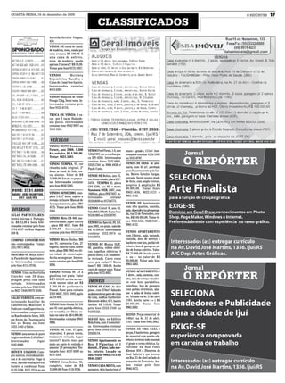 QUARTA-FEIRA, 16 de dezembro de 2009                                                                                              O REPÓRTER   17
                                                                        CLASSIFICADOS
                               Avenida Getúlio Vargas,
                               450.
                               VENDE-SE cama de casal,
                               de madeira, nova, usada por
                               uma semana R$ 100,00. E
                               uma cama de solteiro,
                               nova, de madeira, usada
                               apenas 2 meses!!! R$ 50,00.
                               Tratar pelo fone 9172.8927.

                               VENDO          Bicicleta
                               Ergométrica Mandley e
                               Cama de Casal Box Ganzin.
                               Interessados contatar
                               8413.6381.

                               VENDO Maquina de Assar
                               Frango 72kg, Semi-nova. In-
                               teressados contatar pelo
                               fone 9155.8110.

                               TROCA OU VENDA: 6 va-
                               cas por 3 vacas Holande-
                               sas puras. Interessados
                               contatar fone 9942 9997 ou
                               9938 9529.


                                VEÍCULOS
                               VENDO MOTO Sundown
                               Future, ano 2008. 1.500          VENDO Ford Fiesta, 1.0, ano      muro e grades, 111m². Inte-
                               Km rodados. R$ 4.300,00.         1996/1997, cor vermelha, pla-    ressados contatar 9124.1805
                               Tratar: 9631.5681                ca IFV-4260. Interessados        ou 3333.0797.
                                                                contatar fones 3332.8866,
                               VENDO TEMPRA, 97, cor            3332.1764 ou 9964.4450 c/        VENDE-SE CASA de alve-
                               chumbo todo original, 2º         Paulo Costa.                     naria, com 42 m², averbada
                               dono, ar cond. dir hidr., tra-                                    para financiamento pela Cai-
                               va, alarme. Valor de R$          VENDE-SE Belina, ano 75,         xa, Bairro Getulio Vargas,
                               12.000,00. Estuda-se propos-     em ótimo estado, placa ICC-      cercada, frente muro e grade
                               tas. Interessados contatar       3476, TEMPRA IE, placa           de ferro, com amplo terreno,
                               pelo fone 9656 5385.             GPJ-8599, ano 95, e moto         propício à ampliação R$
                                                                Sundown WEB, 2007, com           40.000,00. Tratar fones
                               VENDO: SENIC 2001, com-          1600km, placa INX-7837. In-      9963.6456, 9622.0121 e
                               pleto 1.6, 2º dono, sujeito a    teressados        contatar       9961.4112.
                               revisão inclusive Manual de      3333.4030 ou 9175.4775.
                               Acompanhamento, placa IRO                                         VENDE-SE Apartamento
                               4725. Tratar pelo fone: 9656     VENDO Corcel II, ano 82.         com três quartos, cozinha,
DIVERSOS                       5385.                            Valor R$ 3.000,00. Tratar fone   sala, dependência p/emprega-
AULAS PARTICULARES:                                             9124.1805 ou 3333.0797.          da, rua 15 de Novembro, cen-
Series iniciais e Portugu-     VENDO: Moto CB 400, mo-                                           tro, R$ 140.000,00. Tratar fo-
ês. R$ 12,00 a hora. Inte-     tor reformado, super inteira     VENDO Gol Special, 8V, 1.0,      nes 9963.6456, 9622.0121 e
ressados contatar pelo fone    , placa ICR 4677. Valor R$       ano 2003, cor prata, valor de    9961.4112.
9134.8597 ou Rua Alagoas       2.000,00. Interessados           R$ 16.500,00. Interessados
209 B.                         contatar pelo fone 9979 7529     contatar 3332.8874 ou            VENDO APARTAMENTO
                                                                8441.4973.                       com 2 dorm., sala, varanda,
COMPRO CONSÓRCIOS              VENDO: Micro Ônibus MB                                            cozinha, área de serviço e
não contemplados. Tratar:      ano 91, carroceria Caio, 27      VENDE-SE Monza SL/E,             banheiro com box, portão ele-
(55) 9971.0635.                lugares, bancos fixos, motor     88, gasolina, vidros elétri-     trônico, box de garagem, sa-
                               novo, placa IBK 8963 em óti-     cos, espelhos elétricos, 4       lão de festas coletivo. Valor:
PROCURA-SE Moça Soltei-        mo estado de conservação.        pneus novos, CD, totalmen-       R$ 75.000,00. Aceito carros
ra Para dividir Apartamen-     Aceita-se negociar. Interes-     te revisado. Carro como          + ou – no valor de R$
to. Interessadas contatar      sados contatar pelo fone 9166    novo pra andar!!! Muito          20.000,00. Tratar pelo fone
pelo fone 8116.9736.           9288.                            bom!!! R$ 7.500,00. Aceito       9963.5682.
                                                                carro de menor valor. Tratar
VENDO: Uma cachorrinha         VENDO: Verona 90 1.6 a           pelo fone 9172-8927.             VENDO APARTAMENTO c/
Pintcher com 30 dias,          gasolina, cor prata. Valor                                        2 dorm., sala, varanda, cozi-
pelagem preta com rabo         R$ 7.000,00 aceita-se car-                                        nha, área de serviço e banhei-
cortado. Interessados          ro de menos valor até R$         IMÓVEIS                          ro com box, parabólica,
contatar pelo fone 3305 5100   3.500,00 de preferencia          VENDE-SE CASA de dois            interfone, box de garagem
ou 9623 7640, 9979 5100.       Passat. Fone para contato        pisos, com 270m², faltando       com portão eletrônico, alar-
                               3305 0607, 3331 1885, após       acabamento na parte de cima      me e salão de festas coleti-
SALÃO VERSATIL está se-        as 18:00h.                       da casa, na Rua Guilherme        vo. Situado na Av. 21 de abril
lecionando Auxiliar de                                          Klemente keller, 671, bairro     1181. Aceito carro (+-) R$
Cabelereira, Manicure e        VENDO Moto Honda NX 150          Jardim. R$ 110,00. Tratar        20.000,00. Tratar fone
Pedicure com Experiência.      ano 91 com partida elétrica,     pelo fone 3333.7340 ou           9963.5682.
Interessadas comparecer        cor vermelha em Ótimo es-        8123.1522.
na Rua Venâncio Aires, 169,    tado no valor de R$ 4.000,00.                                     ALUGO Peça comercial de
em frente da Churrascaria      Interessados contatar 9941       ALUGO Apto. no Edifício          140m², na Av. 21 de abril,
Boi na Brasa ou fone           3066.                            Bela Vista, com 3 dormitóri-     1181. Tratar fone 9963.5682.
3333.1443 c/ Edite.                                             os. Interessados contatar
                               VENDE-SE Uno, 97, gas,           pelo fone 9906.9333 ou           VENDE-SE UMA CASA 8
VENDO uma mesa de puro         impecável, 4 pneus novos,        3332.4114.                       peças, 2 banheiros, garagem
Angico medindo 2,40x80m².      totalmente revisado. Super                                        de material com portão ele-
Interessados        ligar      inteiro!!! Aceito troca por      VENDO Apartamento no             trônico terreno todo murado
9102.8909.                     moto ou carro de entrada e       Res. 3 Figueiras c/ 1            c/ grade e cerca elétrica. Lo-
                               assume 20 prestações. Tra-       dormit., 6º piso, lado nor-      calizada na Rua Paulo
MÓVEIS USADOS: Com-            tar pelo fone: 8137-0269 ou      te. Inteiro. Locado ou           Kleman 834 a 20metros da
pro móveis, eletrodomésti-     8131-3359.                       não. Tratar 9963.1413 ou         José Gabriel e um terreno
cos e de escritório. Pago à                                     9948.5367                        na Rua 21 de abril ao lado do
vista. Agendo avaliações em    VENDO Corsa Sedan, 96,                                            armazém da Terezinha. Am-
horário a combinar. Fone       completo, valor de R$            VENDO CASA MISTA, com            bos tratar pelo fone
8119.3106, 9121.2214 ou na     15.000,00. Fone 8116.9736.       garagem, dois banheiros, c/      9946.9472.
 