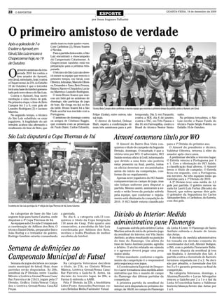 22     O REPÓRTER
                                                                                              ESPORTE
                                                                                                                                                                       QUARTA-FEIRA, 16 de dezembro de 2009


                                                                                       por Jonas Iragones Palharini




O primeiro amistoso de verdade
Após a goleada de 7 a                            ainda marcou mais quatro vezes.
                                                 Com Carlinhos (2), Bruno Soares
0 sobre o Aymoré, em                             e Nicolas.
Giruá, São Luiz encara a                           Para a partida desta noite, o São
                                                 Luiz encontrará o vice-campeão
Chapecoense hoje, no 19                          do Campeonato Catarinense. A
de Outubro                                       Chapecoense também está em
                                                 preparação para a próxima tem-


O
       primeiro amistoso da tem-                 porada.
       porada 2010 foi contra o                    O técnico do São Luiz não deve-
       time amador do Aymoré,                    rá mexer na equipe que venceu o
em Giruá, entretanto, hoje, contra               primeiro tempo, em Giruá, com
a Chapecoense, às 21h, no Estádio                Oliveira; Johnatan, Marcelo Olivei-
19 de Outubro é que o torcedor                   ra, Ernandes e Xaro; Beto Fronza,
terá uma base do futebol apresen-                Baiano, Raone e Chiquinho; Lucia-
tado pelo novo elenco do São Luiz.               no Marreta e Leandro Rodrigues.
  Contra o Aymoré, boa movi-                       O meia Bruno Soares que mar-
mentação e uma chuva de gols.                    cou um belo gol no amistoso de
Na primeira etapa, o time de Beto                domingo, não participa do jogo
Campos fez 3 a 0, com gols de                    de hoje. Ele chega em Ijuí no fim
Leandro Rodrigues (2) e Luciano                  da tarde. Bruno Soares foi a São      Técnico Beto Campos deve confirmar a mesma equipe que encerrou o primeiro tempo da partida contra o Aymoré, em Giruá
Marreta.                                         Paulo acertar sua rescisão com a
  No segundo tempo, o técnico                    Portuguesa.                           Felipe (Goiás), entre outros, não             temporada. Dia 3, em Panambi,                 natto.
do São Luiz substituiu os onze                     O amistoso de domingo contra        sai mais.                                     contra a SER, dia 6 de janeiro,                 Na próxima terça-feira, o São
jogadores. A fragilidade do ad-                  os amigos de Cristiano Baggio,          O diretor de futebol, Delmar                contra o TAC, em Três Passos e                Luiz recebe o Passo Fundo do
versário acabou não alterando o                  que contaria com as presenças         Blatt, espera a confirmação de                dia 10, em Farroupilha, contra o              técnico Paulo Sérgio Poletto, no
rendimento do time de Beto, que                  de Paulo Baier, Carlos Eduardo,       mais três amistosos para a pré-               Brasil do técnico Nestor Simio-               Estádio 19 de Outubro.


São Luiz disputará a Copa Thermas de Itá                                                                      Aimoré comemora título por WO
                                                                                                                O Aimoré do Bairro Boa Vista con-                       para a 1ª Divisão do próximo ano.
                                                                                                              quistou o título de campeão da Segunda                       O Aimoré do presidente e técnico,
                                                                                                              Divisão, domingo. O inusitado é que a                     Valdetar Oliveira, retorna à elite do
                                                                                                              vitória veio por WO. O adversário, HCI                    amador após cinco anos.
                                                                                                              Saúde enviou ofício à Cedl, informando                       A preliminar decidia o terceiro lugar.
                                                                                                              que devido a uma festa não poderia                        O Estrela venceu a Portuguesa por 4
                                                                                                              estar presente na final, porém, todos                     a 1. Com a eliminação do HCI Saúde,
                                                                                                              os ofícios deveriam ser encaminhados                      a classificação final alterou. O Aimoré
                                                                                                                                                                        levou o título de campeão. O Estrela
                                                                                                              antes do início da competição, con-
                                                                                                                                                                        ficou em segundo, com a Portuguesa,
                                                                                                              forme diz no regulamento.                                 em terceiro. As três equipes estão ga-
                                                                                                                Apenas nove jogadores do HCI Saúde                      rantidas para a 1ª Divisão de 2010.
                                                                                                              compareceram no campo de jogo, mas                           A 2ª Divisão teve uma média de 3,5
                                                                                                              não tinham uniforme para disputar a                       gols por partida. O goleiro menos va-
                                                                                                              partida. Mesmo assim, assinaram a sú-                     zado foi Laerti Luiz Furlan (Bicudo) do
                                                                                                              mula e estão livres da punição sofrida                    Aimoré, que sofreu apenas dois gols.
                                                                                                              pela equipe, que conforme o regula-                       O goleador da Segundona foi Carlos
                                                                                                              mento está eliminada da competição de                     Alexandre Reis, o Carlinhos, do Estrela,
                                                                                                              2010. O HCI Saúde estava classificado                     com dez gols.
Escolinha do São Luiz participa da 4ª edição da Copa Thermas de Itá, Santa Catarina

  As categorias de base do São Luiz
seguem hoje para Santa Catarina, onde
                                                             a garotada.
                                                               No dia 6, a categoria sub-15 con-              Divisão do Interior: Medida
disputam a 4ª Copa Thermas de Itá.
  As equipes sub-13 e sub-15 viajam sob
a coordenação de Adilson dos Reis. O
                                                             quistou o titulo da Copa Integração
                                                             110 anos do Ceap. Pelo quarto ano
                                                             consecutivo, a escolinha do São Luiz
                                                                                                              administrativa pune Flamengo
                                                                                                                A agressão sofrida pelo árbitro Carlos                  da Linha 4 Leste. O Flamengo de Santo
técnico Daniel Dürks, preparador físico                      coordenada por Adilson dos Reis,
                                                                                                              Martins antes do início do primeiro jogo                  Antônio enfrenta o Avante de Arroio
João Rorhig e o treinador de goleiro,                        recebeu o troféu Phodium de melhor
                                                                                                              da semifinal do Interior, em Vila Santo                   das Antas.
Rodrigo Gambim estarão comandando                            escolinha de futebol.
                                                                                                              Antônio, acabou resultando na punição                       A decisão da medida administrativa
                                                                                                              do time do Flamengo. Um atleta do                         foi tomada em decisão conjunta do
                                                                                                              time de Santo Antônio punido, agrediu                     coordenador da Cedl, Altemir Buligon,
Semana de definições no                                                                                       o árbitro. O ato foi relatado em súmula
                                                                                                              e o agressor deverá pegar uma pena
                                                                                                                                                                        o Bili, com o prefeito Fioravante Balin.
                                                                                                                                                                          A outra disputa da semifinal já tem

Campeonato Municipal de Futsal
                                                                                                              maior ainda.                                              um finalista, o Juventude dos Gói. A
                                                                                                                O time mandante, conforme o regula-                     partida contra o Juventude de Barreiro
                                                                                                              mento da competição é o responsável                       terminou empatada em 2 a 2. Na deci-
  Semana de jogos decisivos no campe-                          Na categoria Veteranos decidem                 pela segurança nos jogos.                                 são por pênaltis, o Juventude dos Gói
onato municipal de futsal. Hoje, duas                        o título, às 21h, no Ginásio Wilson                A Coordenadoria Especial de Despor-                     fez 3 a 0 e garantiu presença na final da
partidas serão disputadas. Às 20h,                           Mânica, Lotérica Grenal/Nossa Casa/              to e Lazer formalizou uma medida admi-                    competição.
semifinal da 2ª Divisão, entre Usadão                        Bar Parceria x Gaúcho B. Antes, na               nistrativa que tira o mando de campo                        Na categoria Veteranos, domingo, a
Móveis x Lotérica Grenal/Nossa Casa/                         decisão do terceiro lugar, às 20h, a             do Flamengo das últimas partidas da                       Afumisa/Busnello e Lucas Advogados
Bar Parceria e às 21h15, jogam pela 1ª                       Farma G enfrenta a AABB.                         competição.                                               venceu o Gaúcho por 2 a 1 e o Ijuí da
Divisão, Gráfica União/Vencal Calça-                           Pela 1ª Divisão, às 22h, a Imobiliária           A primeira partida da semifinal do                      Linha 8/Concórdias bateu o Valdemar
dos x Lotérica Grenal/Nossa Casa/KZ                          Líder/Posto Antonello/Nutrimax en-               Interior será disputada no próximo do-                    Imóveis/Aliança/Arroio das Antas por
Peças.                                                       cara Bebidas Mello/Fasbinder Futsal.             mingo, às 16h30, no campo do Flamengo                     1 a 0.
 