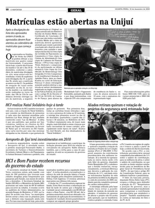 10   O REPÓRTER
                                                                                 GERAL
                                                                                                                                                        QUARTA-FEIRA, 16 de dezembro de 2009




Matrículas estão abertas na Unijuí
Após a divulgação da                documentação:a) Original ou
                                    cópia autenticada do Histórico
lista dos aprovados                 Escolar do Ensino Médio com
ontem à tarde, os                   Certificado de Conclusão; (O
                                    aluno que não tenha concluído
aprovados devem ficar               o Ensino Médio até a data da
atentos ao calendário de            matrícula deverá apresentar
                                    atestado que conste a provável
matriculas que começa               conclusão até o final do mês de
hoje                                fevereiro com carimbo e assi-
                                    natura da Escola).b) Uma cópia


O
        s aprovados no Vestibu-     da Certidão de Nascimento ou
        lar de Verão da UNIJUÍ      Casamento;c) Uma cópia da
        já podem efetuar a sua      Cédula de Identidade;d) Uma
matrícula nos quatro campi          cópia do Cadastro de Pessoas
da Universidade. O processo         Físicas – CPF;e) Uma cópia do
inicia hoje, a partir das 8 horas   Título Eleitoral e comprovan-
da manhã e vai até o dia 18 de      te da participação na última
dezembro, conforme o calen-         eleição;f) Uma cópia do Cer-
dário de matrículas divulgado       tificado de Reservista;g) Uma
no site www.unijui.edu.br/          fotografia 3 X 4;h) Comprovan-
vestibular. A lista de suplentes    te de residência;i) Atestado de
será divulgada dia 19, a partir     Aptidão Física, para os classi-
das 9h, sendo que a matrícula       ficados no curso de Educação
acontece no dia 21. Os pedidos      Física;j) O aluno estrangeiro
de reopção de curso serão           somente poderá efetivar a ma-
realizados no dia 22, no tur-       trícula se estiver devidamente     Matrículas para os aprovados começam a ser feitas hoje
no da manhã e as matrículas         registrado no órgão competen-
serão realizadas no turno da        te da Polícia Federal, de acordo   Modalidade EaD e Pagamento                      de residência do fiador e, no                  Para mais informações pelos
noite, das 19h às 21h.Os can-       com o artigo 83 do Decreto nº      Estendido, assinado pelo fiador                 caso de alunos menores de                    fones 0800 646 7100, para os
didatos deverão entregar no         86.715 de 10/12/81; k) Contra-     e por duas testemunhas, com                     18 anos, com a assinatura do                 cursos presenciais e 0800 646
ato da matrícula, a seguinte        to de Fiança: para alunos da       cópia do CPF e do comprovante                   representante legal.                         0200 para EaD.


HCI realiza Natal Solidário hoje à tarde                                                                     Aliados retiram quórum e votação de
  Os funcionários do HCI, também inovaram
este ano, com a criação do Natal Solidário,
                                                 ganhar de presente. Nos primeiros dias,
                                                 todas as cartinhas foram retiradas e ago-
                                                                                                             projetos da segurança será retomada hoje
que consiste na distribuição de presentes        ra com a presença de todas as 42 meninas,
a cada uma das meninas atendidas pelo            a entrega dos presentes ocorre no dia 16
Instituto Lar Bom Abrigo de Ijuí, também         de dezembro, quarta-feira, a partir das 17
conhecido como “Lar da Menina”. A idéia          horas e 30 minutos, no Refeitório do HCI.
é que um padrinho, que podem ser fun-            “A idéia é exatamente esta, de trazer mais
cionários, médicos ou clientes do HCI,           alegria, mais felicidade a essas crianças que
sejam um Papai Noel, retirando, na Árvore        tanto necessitam de nosso carinho, prin-
de Natal que se encontra no HCI Saúde,           cipalmente neste época de natal”, finaliza
uma carta escrita por uma das meninas            Ivo Joel Boratti, um dos idealizadores do
abrigadas no lar, dizendo o que gostaria de      “Natal Solidário”.


Aeroporto de Ijuí terá investimentos em 2010                                                                 Projetos da Segurança devem voltar a votação hoje
  Aconteceu segunda-feira reunião sobre          empresas já se habilitaram a participar da
                                                                                                                A base governista retirou ontem                  o PLC tramita em regime de urgên-
o Aeroporto de Ijuí. A atividade reuniu          licitação prevista para 2010 em relação ao
                                                                                                             o quórum e impediu a votação da                     cia e tranca a pauta a partir de
o prefeito municipal Fioravante Ballin, o        cercamento do aeroporto. Ballin destaca
                                                                                                             emenda ao Projeto de Lei Comple-                    hoje, a ordem do dia foi encerrada.
secretário de Turismo e Desenvolvimento          também, que a verba para a casa de pas-
                                                                                                             mentar (PLC) nº 296/2009. O PLC                        De acordo com o PLC, a con-
Econômico Ademir Miná e o de Planejamen-         sageiros, já está no orçamento do governo
                                                                                                             prevê aumento da contribuição                       tribuição previdenciária mensal
to Suimar Bressan.Conforme o prefeito, três      do estado.
                                                                                                             previdenciária dos militares es-                    compulsória dos militares é de 11%
                                                                                                             taduais. Já a emenda foi apresen-                   sobre o salário de contribuição,

HCI e Bom Pastor recebem recursos                                                                            tada no início desta tarde (15)
                                                                                                             pelo líder do governo, deputado
                                                                                                                                                                 para os militares da ativa; e sobre
                                                                                                                                                                 o salário de contribuição, no que

do governo do estado                                                                                         Pedro Westphalen (PP), e estabece
                                                                                                             que o Estado ressarcirá, excep-
                                                                                                             cionalmente, a eventual diferença
                                                                                                                                                                 exceder ao limite máximo estabe-
                                                                                                                                                                 lecido para os benefícios do Re-
                                                                                                                                                                 gime Geral de Previdência Social
  O secretário estadual da Saúde, Osmar          mostrados modelos para a aquisição desse
                                                                                                             que decorra a aplicação da con-                     - RGPS -, de que trata o artigo 201
Terra, conversou ontem, pela manhã, com          valor”. A verba atenderá a reconstrução e o
                                                                                                             tribuição de 11%, calculada entre                   da Constituição Federal, para os
mais de 200 prefeitos que tiveram suas           reforço da rede de atenção básica e hospi-
                                                                                                             os vencimentos líquidos do mês                      militares inativos e pensionistas.
cidades atingidas pelas tempestades que          talar atingida pelos desastres ambientais. A
                                                                                                             da primeira incidência da alíquota                     O líder da bancada petista,
passaram pelo Estado, nos meses de setem-        Defesa Civil registrou 13 eventos adversos
                                                                                                             e o mês de novembro de 2009, me-                    deputado Elvino Bohn Gass (PT),
bro a dezembro. A Secretaria Estadual da         marcantes nos últimos três meses.
                                                                                                             diante parcela completiva pessoal                   ocupou a tribuna para defender
Saúde (SES/RS) e o Ministério da Saúde (MS)         O titular da 17ª coordenadoria regional de
                                                                                                             de caráter indenizatório.                           a posição do PT: “Respeitamos
acertaram um valor total de R$ 50 milhões        Saúde, Erlon Beck recebeu a informação ao
                                                                                                                A estratégia utilizada pela base                 a posição do governo, mas a
para socorrer às cidades. A reunião ocorre       final da tarde de ontem que o Hospital de
                                                                                                             aliada visou evitar a possibi-                      emenda apresentada é insuficiente
no auditório do Centro Administrativo, na        Caridade vai ser contemplado com R$ 200 mil
                                                                                                             lidade de rejeição da emenda em                     para compensar a contribuição
avenida Borges de Medeiros, nº 1501, na Ca-      reais e o Bom Pastor , com R$ 100 mil. Até a
                                                                                                             plenário. A tentativa do governo                    previdenciária que estabelece o
pital. De acordo com Terra, “os municípios       próxima sexta-feira deverá ser efetuado o le-
                                                                                                             de alterar o projeto não foi aceita                 projeto”. Também manifestaram-
devem enviar a lista com os prejuízos para       vantamento de aplicação do investimento. O
                                                                                                             pela oposição, que se manifestou                    se contra as bancadas do Dem e
que o dinheiro seja repassado ainda este         hospital de Caridade deverá possivelmente
                                                                                                             contra o projeto e a emenda. Como                   do PC do B.
ano. Por isso essa reunião de hoje, pois serão   comprar um segundo grupo gerador.
 