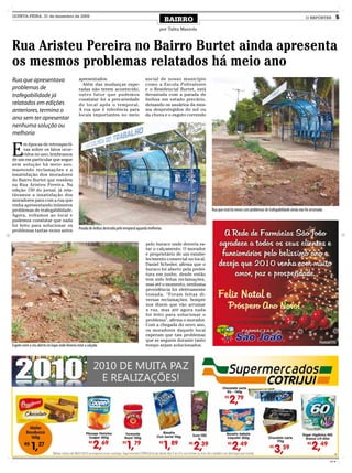 QUINTA-FEIRA, 31 de dezembro de 2009
                                                                                                              BAIRRO                                                                              O REPÓRTER            5

                                                                                                         por Talita Mazzola



Rua Aristeu Pereira no Bairro Burtet ainda apresenta
os mesmos problemas relatados há meio ano
Rua que apresentava                              apresentados.                                 social de nosso município
                                                   Além das mudanças espe-                     como a Escola Polivalente
problemas de                                     radas não terem acontecido,                   e o Residencial Burtet, está
trafegabilidade já                               outro fator que pudemos                       devastada com a parada de
                                                 constatar foi a precariedade                  ônibus em estado precário,
relatados em edições                             do local após o temporal.                     deixando os usuários da mes-
anteriores, termina o                            A rua que é referência para                   ma desprotegidos do sol ou
                                                 locais importantes no meio                    da chuva e o esgoto correndo
ano sem ter apresentar
nenhuma solução ou
melhoria


E
      m épocas de retrospecti-
      vas sobre os fatos ocor-
      ridos no ano, lembramos
de um em particular que segue
sem solução há meio ano,
mantendo reclamações e a
insatisfação dos moradores
do Bairro Burtet que residem
na Rua Aristeu Pereira. Na
edição 150 do jornal, já rela-
távamos a insatisfação dos
moradores para com a rua que
vinha apresentando inúmeros
problemas de trafegabilidade.                                                                                                    Rua que está há meses com problemas de trafegabilidade ainda não foi arrumada
Agora, voltamos ao local e
pudemos constatar que nada
foi feito para solucionar os
problemas tantas vezes antes                     Parada de ônibus destruída pelo temporal aguarda melhorias


                                                                                                pelo buraco onde deveria es-
                                                                                                tar o calçamento. O morador
                                                                                                e proprietário de um estabe-
                                                                                                lecimento comercial no local,
                                                                                                Daniel Scheder, afirma que o
                                                                                                buraco foi aberto pela prefei-
                                                                                                tura em junho, desde então
                                                                                                tem sido feitas reclamações,
                                                                                                mas até o momento, nenhuma
                                                                                                providência foi efetivamente
                                                                                                tomada. “Foram feitas di-
                                                                                                versas reclamações. Sempre
                                                                                                nos dizem que vão arrumar
                                                                                                a rua, mas até agora nada
                                                                                                foi feito para solucionar o
                                                                                                problema”, afirma o morador.
                                                                                                Com a chegada do novo ano,
                                                                                                os moradores daquele local
                                                                                                esperam que tais problemas
                                                                                                que se seguem durante tanto
Esgoto corre a céu aberto no lugar onde deveria estar a calçada                                 tempo sejam solucionados.




                                                                                                                                                                                                                 CMYK
 