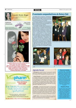 12   O REPÓRTER
                                                             SOCIAL                                                                        SÁBADO, 29 de agosto de 2009




              Por
              Franciéle Picinin Borges                O constante companheirismo do Rotary Club
              Contato: oreportersocial@yahoo.com.br     No sábado dia 22, aconteceu o Seminário de
              Fone: 3332-2000                         Desenvolvimento do Quadro Social e Fundação
                                                      Rotária do Distrito 4660, do Rotary Internacio-
                                                      nal, reunindo cerca de 200 rotarianos no CTG
                                                      Tropeiros do Rio Branco, de Catuípe.
                                                        O evento foi coordenado pelo Governador do
                                                      Rotary, Olandino Roberto, e na oportunidade re-
                                                      gistrou a presença de 39 Clubes do Distrito, reu-
                                                      nindo 11 ex-governadores (EGDs).
                                                        “O Seminário de DQS (Desenvolvimento do
                                                      Quadro Social) e FR (Fundação Rotária)foi ex-
                                                      celente em todos os sentidos. O RC de Catuípe,
                                                      anfitrião do evento, mostrou que rotarianos são
                                                      mesmo especiais: trabalham em equipe, rece-
                                                      bem bem e realizam um trabalho com muita efi-
                                                      ciência. O casal Presidente Dari e Marli Dalla
                                                      Corte, o coordenador do evento, Leandro
                                                      Benetti, juntamente com os companheiros do
                                                      Clube e suas esposas realizaram um grande even-
                                                      to. Convém registrar que o Clube possui 13 sóci-
                                                      os, valentes batalhadores. Companheiro Dari
                                                      Dalla Corte tem como meta aumentar o quadro
                                                      social, o que já ocorreu; empossou por ocasião
                                                      do Seminário, na presença do Governador, dos
                                                      EGDs presentes, dos palestrantes e a significati- Governador Olandino , esposa Maria Leda, Jaqueline e Roger Roberto
                                                      va representatividade dos rotarianos do Distri-
                                                      to 4660 dois novos sócios: Disconze (Gerente
                                                      do Banco do Brasil) e Alex Schiavo (Agrônomo),
                                                      ambos jovens e líderes na comunidade", afirmou
                                                      Olandino.




   A simpática Glaciela Ferreira realizou uma ses-
        são de fotos com Visão Fotográfica.
  Faça você também, não deixe os momentos espe-         Presidente do Rotary de Catuípe, Dari Dalla Corte é homena-    Araci, Zélia, Leonides e Mercedes, do Rotary Nova Geração de
 ciais passarem despercebidos. Registre-os com a        geado                                                          Ijuí
      equipe qualificada da Visão Fotográfica.
       Na Rua do Comércio, 720 Centro de Ijuí.
          Telefones 3333- 0543 e 9118-4289.            Agenda Social                                                                        Festa da Latinha
                                                                                                                                          Acontece hoje, na Socieda-
                                                        Domingueira- Jardim Eventos e Comunicação, convida                             de Esportiva e Recreativa Boa
                                                      todos para domingueira amanhã, com início às 15h, no                              Esperança, da Linha 8, Leste
                                                      CTG Chaleira Preta. Animação do Frequência do Som.                               Ijuí. Cerveja a R$1,00 trocado,
                                                                                                                                         a noite toda. Animação da
                                                        Jantar Dançante- A comunidade Católica Espírito San-                             Banda Carruagem, os filhos
                                                      to, do Bairro Glória, estará promovendo no dia 12, sába-                            dos Atuais. Início às 23h.
                                                      do, às 20h30 no pavilhão da comunidade, Jantar Dançan-                           Ingressos antecipados em Ijuí
                                                      te com animação do Grupo Musical Vozes do Sul. Cardá-                            na Rede Farmácias Biofarmas,
                                                      pio especial: galeto, arroz à grega, arroz branco, maione-                         Supermercado Modelo, Rei
                                                      se, strogonoff, cuca, panqueca ao vinho e saladas. Fichas                           das Frutas e Farma G. Em
                                                      a R$15,00. Antes do jantar, haverá missa às 19h30. Conta-                          Bozano da Sanjofarma, em
                                                      tos com Zenon pelo 3333-3875/ Osmar 3332-2484/ Ana Clair                            Ajuricaba na Saga Vídeo
                                                      3333-2435 e 3332-4008 com Chico.                                                            Locadora.
                                                        Natividade - A Paróquia Nossa Senhora da Natividade                                     Chaleira Preta
                                                      está realizando até o dia 07 de setembro, a sua tradicional
                                                      Festa da Padroeira, porém este ano, com um motivo espe-                           Acontece hoje à noite, Jantar
                                                      cial, pois ocorre o término das obras da Restauração da                            Baile, com troca de Faixa e
                                                      Igreja, para a comunidade paroquial e municipal. Domin-                          Crachá, no CTG Chaleira Preta.
                                                      go dia 06, haverá missa às 10h e após festividades. A partir                        Animação musical Marca
                                                      do dia 01 de setembro, iniciam os festejos, com venda de                           Gaúcha. Início às 20h, com
                                                      cachorro-quentes, cucas, churrasco e bebidas em geral.                             cardápio delicioso: galeto,
                                                                                                                                          massa com molho, arroz,
                                                        Desfile Cívico- A Associação dos Moradores do Bairro                            maionese e saladas diversas.
                                                      Modelo, comunicam que está cancelado do Desfile Cívi-                               Fichas adulto R$ 12,00, e
                                                      co que seria realizado dia 13 de setembro.                                       infantil a R$ 6,00 até 10 anos.

                                                                                                                                                                                CMYK
 