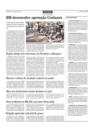 SÁBADO, 29 de agosto de 2009
                                                                                      POLÍCIA                                                                      O REPÓRTER         23

                                                                                    Por Sandro Silvello

BM desenvolve operação Centauro                                                                                                       PLANTÃO REPÓRTER

                                                                                                                                            PRISÃO DE FORAGIDO - A Polícia Civil de
                                                                                                                                         Ijuí, com apoio da Brigada Militar, prendeu
A operação foi desenvolvida                                                                                                              quarta-feira Vanderlei Casemiro Dias, 25 anos,
durante 24 horas, resultando                                                                                                             Ele foi encontrado numa obra em construção
na apreensão de veículos em                                                                                                              no Bairro das Chácaras. Vanderlei não
                                                                                                                                         retornou para o Albergue Estadual onde
Ijuí                                                                                                                                     cumpria pena e de onde estava foragido des-
                                                                                                                                         de o dia 9 de junho. Ele foi recolhido à Peni-
   A Brigada Militar desenvolveu entre                                                                                                   tenciária Modulada.
a manhã de quinta-feira e de ontem a
operação Centauro, em todo o Rio                                                                                                           RECUPERAÇÃO DE VEÍCULO – Na quar-
Grande do Sul. Conforme o comandan-                                                                                                      ta-feira às 16 horas, a Brigada Militar recupe-
te do 29º Batalhão da Polícia Militar,                                                                                                   rou um veículo que havia sido furtado segun-
com sede em Ijuí, Major Tomás Jacson                                                                                                     da-feira a noite no centro da cidade. Trata-se
Trindade Lopes o objetivo da opera-                                                                                                      de uma Pampa de cor bege placas IEH 62.04.
ção foi efetuar um amplo trabalho de                                                                                                     O veículo estava abandonado na Rua Ernesto
fiscalização de automóveis, bem como                                                                                                     Strapazzon proximidades a um mato na Linha
procurar localizar indivíduos foragi-                                                                                                    3 Oeste, sem as quatro rodas.
dos do sistema prisional. Na área de        Operação Centauro foi desenvolvida durante quinta e sexta-feira
abrangência do 29º BPM, conforme os         dez foram autuados por infrações di-           Operações, setor responsável pelo re-           EMBRIAGUEZ - Um camioneiro que trans-
dados, indicam a fiscalização de 52         versas no trânsito – cinco dos quais           cebimento dos chamados da comuni-             portava combustível foi flagrado bêbado
estabelecimentos; 796 pessoas, sendo        removidos. O comandante confirmou              dade e pelo despacho das viaturas do          quarta-feira a tarde em Cruz Alta. Ele foi para-
6 presas. Por posse de entorpecentes,       ainda que o prédio da Brigada Mili-            Policiamento Ostensivo.                       do defronte o Posto da Polícia Rodoviária
No trânsito foram vistoriados setecen-      tar está em reforma. O prédio está re-                                                       Estadual,na RS 342, em uma abordagem
tos e quarenta e um veículos. Destes,       cebendo nova pintura e a Sala de                                                             rotineira.Com sinais de embriaguez, o
                                                                                                                                         camioneiro foi submetido ao teste do
Região abriga dois mil presos em Presídios e Albergues                                                                                   bafômetro que apontou o teor alcoólico. O
                                                                                                                                         homem de 39 anos havia carregado um ca-
  Atualmente existem 2 mil presos                                                                                                        minhão tanque com álcool em Cruz Alta e
                                            número de prisões efetuada tanto               do Penitenciário Regional comenta             seguia viagem a Caibaté. Ele transportava 3
nas 10 casas prisionais sob a respon-
                                            pela Brigada Militar, quanto pela Polí-        que a Modulada possui uma estru-              mil litros de álcool e dois mil litros de gasoli-
sabilidade da Delegacia Regional da
                                            cia Civil vem aumentando significati-          tura de segurança que permite que             na. O motorista pagou fiança e foi liberado.
Susepe. A informação é do delegado
                                            vamente, o que acaba resultando na             a transferência de detentos ocorra
Penitenciário Regional, Adão José
                                            super lotação dos presídios. Adão José         sem maiores problemas.                          INCÊNDIO - O Corpo de Bombeiros de Ijuí
Flores Filho, observando que os pre-
                                            Flores observou que existem alguns               Questionado sobre o Albergue                registrou incêndio num casebre localizado no
sídios estão localizados numa região
                                            Presídios em reformas, como os de              Estadual de Ijuí, o delegado regio-           Bairro Getúlio Vargas. O proprietário Charles
que vai de São Borja até Três Passos.                                                      nal disse que se trata de um prédio
                                            Três Passos e Santo Ângelo, exigin-                                                          da Silva estava dormindo e disse que acordou
Ele acentua que a dificuldade atual                                                        antigo, que possui uma estrutura              com conversas ao redor do casebre, perce-
                                            do uma readequação em termos de
enfrentada pelo sistema penitenciá-                                                        deficiente. Ele observa que cons-             bendo que havia fogo aos pés da cama. Ele
                                            transferência de detentos para ou-
rio se deve ao fato de ter ocorrido um                                                     tantes reformas vêm sendo feitas,             saiu correndo para a casa de sua mãe que
                                            tros presídios. “Um dos casos que
inchaço no sistema, com a falta de                                                         como por exemplo, atualmente na               mora perto. O casebre teve perda total.
                                            ocorreu foi em Ijuí, onde 70 presidi-
construção de novas casas prisionais.                                                      parte hidráulica, com o objetivo
                                            ários de Três passos foram trazidos
  Alem disso, conforme afirma o de-                                                        de melhor acomodar os detentos                  JÚRI - O Tribunal Popular do Júri de Augusto
                                            para a Modulada”, comentou o dele-
legado Penitenciário Regional, o                                                           do regime semi-aberto.                        Pestana julgou terça-feira Valdecir Alves dos
                                            gado regional. No entanto, o delega-
                                                                                                                                         Santos e Roberto dos Santos Alves. Os réus

Menino é vítima de atentado violento ao pudor                                                                                            foram julgados pela morte de Adilson Moreira
                                                                                                                                         em fato ocorrido no assentamento 31 de Maio
                                                                                                                                         em Jóia. O júri foi presidido pela juíza Simone
  Uma criança de sete anos foi vítima       gistro, numa escola municipal, quando          agosto, teria ocorrido o atentado. O me-      Brum Pias. Valdecir Alves dos Santos foi con-
de atentado violento ao pudor, confor-      a professora observou que a criança ti-        nino foi encaminhado a uma consulta           denado a sete anos por homicídio simples,
me registro policial efetuado quinta-fei-   nha dificuldades para sentar e se              médica Posto de Saúde , sendo que a           mas poderá recorrer em liberdade e Roberto
ra à tarde na Delegacia de Polícia. O       queixava de dores. Questionado, o me-          profissional que realizou o atendimen-        Santos Alves foi absolvido.
fato ocorreu no início do mês. O atenta-    nor respondeu que quando foi passear           to confirmou que o menor havia sido
do teria sido descoberto, conforme o re-    na casa de um tio entre os dias 3 e 20 de      vitima de atentado violento ao pudor.           ARROMBAMENTO - A livraria do Campus
                                                                                                                                         Unijuí,localizado na Rua do Comércio 3000
                                                                                                                                         foi arrombada por volta do meio dia de terça-
Mais seis hidrômetros foram furtados em Ijuí                                                                                             feira. Ladrões furtaram R$ 400 em dinheiro e
                                                                                                                                         também um telefone celular. O registro poli-
  Mais seis hidrômetros foram vio-          ções. Os roubos foram constatados              caso de comprovação da intenção               cial foi feito por Nadélio Petersen.
lados em residências de Ijuí, con-          em vários pontos da cidade. Recen-             do consumidor em fraudar o con-
forme registro feito na tarde de            temente outros nove hidrômetros                sumo de água, existe multa previs-              FURTO - Foi registrado o furto de um mo-
quinta-feira no centro de opera-            foram encontrados violados. No                 ta em lei que é de R$ 462.                    tor Tobata que estava instalado num micro
                                                                                                                                         trator a diesel. O motor é avaliado em R$2 mil.
                                                                                                                                         O furto aconteceu durante a noite na proprie-
Dois acidentes na BR 285, um com vítima fatal                                                                                            dade do comunicante, Xiro Oba localizada na
                                                                                                                                         Linha 3 Leste.
  Um ciclista morreu na tarde de quin-      morreu no local. O motorista da ca-            trole e capotando. Eloísa Fátima
ta-feira , ao ser atingido por uma ca-      minhonete, com placas de São Borja             Porcher sofreu vários ferimentos e foi          APREENSÃO DE ENTORPECENTES -
minhonete S10, em Entre-Ijuís. João         Rodrigo Borcheid não se feriu.                 encaminhada ao Hospital de Santo              Durante patrulhamento de rotina na avenida
Bento Rodrigues foi atropelado por            Outro acidente ocorreu na BR 285,            Ângelo onde permanece internada. O            Nações Unidas, no Bairro Osvaldo Aranha a
volta das 16h10, no Km 499 da rodo-         também quinta-feira com a condutora            acidente ocorreu no quilômetro 490.           Brigada Militar percebeu quando dois jovens
via São Borja- Entre-Ijuís (BR-285). Ele    de um veículo Corsa perdendo o con-                                                          esconderam um invólucro atrás de um muro.
                                                                                                                                         Na abordagem um dos suspeitos conseguiu
Brigada apreende material de pesca                                                                                                       fugir . Foi detido o segundo homem, de 31
                                                                                                                                         anos. No local os soldados encontraram cer-
                                                                                                                                         ca de três gramas de maconha.
  Um registro de crime ambiental foi        da usina da Ceriluz.No local foram apre-       ram capturados cinco peixes cascudo,
comunicado no centro de operações           endidos, 150 metros de rede malha cin-         uma carpa, um jundiá e uma piava. As
da Polícia Civil. O fato ocorreu na linha   co, 200 metros de malha 6 e 60 metros          pessoas que estavam com o material,
4 Leste, a cerca de oitocentos metros       de rede malha 3 panos. Nas redes fo-           ao avistarem a Brigada Militar fugiram.
 