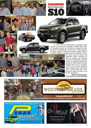 13www.reportercapixaba.com
A nova S10 foi apresentada em grande estilo
durante um concorrido coquetel na CVC. Muita gen-
te compareceu para ver de perto a novidade na con-
cessionária. Realmente o carro ficou muito atraente:
A picape média da Chevrolet ganhou design externo
e interno inéditos, medidas maiores, câmbios e moto-
res novos, além de estar mais
equipada. Serão vendidas, ao
todo, 13 versões, com variação
de motor, transmissão, tração e
cabine. Os primeiros preços são
inferiores a R$ 60.000,00 mas o
modelo mais caro e completo,
o LTZ 2.8 com motor diesel de
180cv, cabine dupla, com tração
4x4 e câmbio automático de 6
marchas, custa um pouco mais
de R$ 135.000,00.
Maiores informações:
CVC Cachoeiro (28) 3526-2666
 
