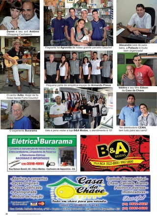 44 www.reportercapixaba.com
O cantor Adão, titular da fa-
mosa banda Forro Country!
O experiente Burarama
Flagrante na Agrovida de nosso grande parceiro Gaúcho!
Pequena parte da simpática equipe da Armando Pneus
Vale a pena visitar a loja B&A Modas, o atendimento é 10!
Alexandre está de para-
béns, a Poliauto é muito
bem organizada!
Valdira e seu filho Edson
da Casa da Chave.
Na distribuidora CEMA,
tem tudo para seu carro!
Daniel e seu avô Antônio
(Shopping Cachoeiro).
 