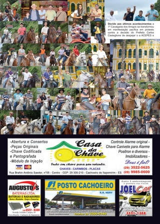 6 www.reportercapixaba.com
Devido aos últimos acontecimentos a
1ª Cavalgada dos Amigos se transformou
em manifestação pacífica em protesto
contra a decisão do Prefeito Carlos
Casteglione de despejar o a ACEPES e
 