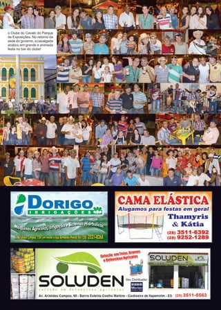 7www.reportercapixaba.com
o Clube do Cavalo do Parque
de Exposições. No retorno da
sede do governo, a cavalgada
acabou em grande e animada
festa no bar do clube!
 