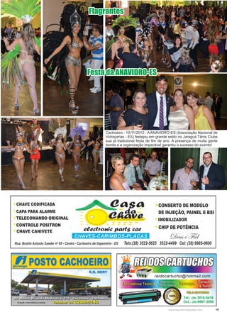 19www.reportercapixaba.com
Cachoeiro - 10/11/2012 - A ANAVIDRO-ES (Associação Nacional de
Vidraçarias - ES) festejou em grande estilo no Jaraguá Tênis Clube
sua já tradicional festa de fim de ano. A presença de muita gente
bonita e a organização impecável garantiu o sucesso do evento!
Festa da ANAVIDRO-ES
Flagrantes
 
