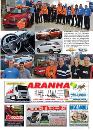 25www.reportercapixaba.com
07/11/2012 - O novo Chevrolet ONIX
é apresentado na CVC Cachoeiro.
Muitas pessoas compareceram para
conferiranovidade!Porfora,umdesign
atraente e cheio de personalidade
com várias customizações diferentes.
Por dentro, a exclusiva tecnologia do
MyLink e o confortável espaço interno
se juntam à performance e economia
do novo motor SPE/4.
(28) 3526-2666
 