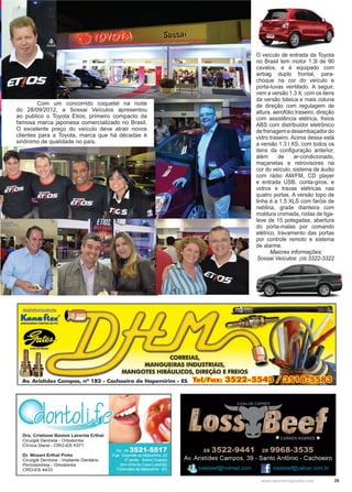 29www.reportercapixaba.com
	 Com um concorrido coquetel na noite
do 28/09/2012, a Sossai Veículos apresentou
ao publico o Toyota Etios, primeiro compacto da
famosa marca japonesa comercializado no Brasil.
O excelente preço do veículo deve atrair novos
clientes para a Toyota, marca que há décadas é
sinônimo de qualidade no país.
O veículo de entrada da Toyota
no Brasil tem motor 1.3l de 90
cavalos, e é equipado com
airbag duplo frontal, para-
choque na cor do veículo e
porta-luvas ventilado. A seguir,
vem a versão 1.3 X, com os itens
da versão básica e mais coluna
de direção com regulagem de
altura, aerofólio traseiro, direção
com assistência elétrica, freios
ABS com distribuidor eletrônico
defrenagemedesembaçadordo
vidro traseiro. Acima dessa está
a versão 1.3 l XS, com todos os
itens da configuração anterior,
além de ar-condicionado,
maçanetas e retrovisores na
cor do veículo, sistema de áudio
com rádio AM/FM, CD player
e entrada USB, conta-giros, e
vidros e travas elétricas nas
quatro portas. A versão topo de
linha é a 1.5 XLS com faróis de
neblina, grade dianteira com
moldura cromada, rodas de liga-
leve de 15 polegadas, abertura
do porta-malas por comando
elétrico, travamento das portas
por controle remoto e sistema
de alarme.
Maiores informações:
Sossai Veículos: (28) 3322-3322
 