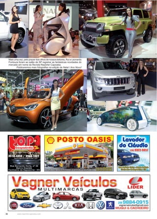 34 www.reportercapixaba.com
Mais uma vez, pelo prazer dos olhos de nossos leitores, Rui e Leonardo
Fontoura foram ao salão de SP registrar as fantásticas novidades do
mercado em nome da Revista Repórter Capixaba.
Publicaremos mais fotografias na edição de Natal / Ano Novo!
 