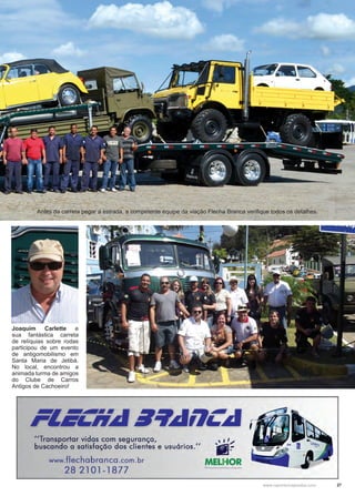 27www.reportercapixaba.com
Joaquim Carlette e
sua fantástica carreta
de relíquias sobre rodas
participou de um evento
de antigomobilismo em
Santa Maria de Jetibá.
No local, encontrou a
animada turma de amigos
do Clube de Carros
Antigos de Cachoeiro!
Antes da carreta pegar a estrada, a competente equipe da viação Flecha Branca verifique todos os detalhes.
 