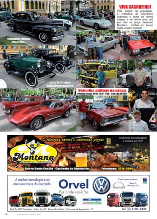 28 www.reportercapixaba.com
Pela alegria da população,
a prefeitura de Cachoeiro
autorizou o clube de carros
antigos a se reunir uma vez
por mês na praça Jerônimo
Monteiro... confira um pouco
desta viagem cultural!
21/04/2013 - Centro
Cachoeiro de Itapemirim
Veículos antigos na praça
Verdadeiras relíquias
sobre rodas...
VIVA CACHOEIRO!
Próximoseventos:15/06-27/07-17/08-14/09e05/10/2013
 