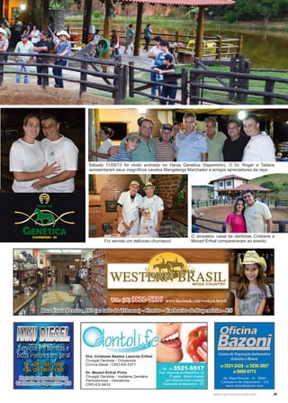 49www.reportercapixaba.com
Sábado 11/05/13 foi muito animado no Haras Genética (Itapemirim). O Dr. Roger e Tatiane
apresentaram seus magníficos cavalos Mangalarga Marchador a amigos apreciadores da raça.
Foi servido um delicioso churrasco!
O simpático casal de dentistas Cristiane e
Mozart Erthal compareceram ao evento.
 