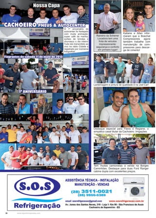 36 www.reportercapixaba.com
Destaque especial para Flávio e Regiane, o
simpático casal titular da Cachoeiro Irrigações.
Tem muitas camionetas a venda na Borges
Caminhões. Destaque para duas Ford Ranger
cabine dupla com excelentes preços.
Lanternagem e pintura de qualidade é na Joel Car!
O 1º aniversário do
autocenter foi festejado
com muita animação:
super café da manha,
sorteio de brindes e
churrasco o dia inteiro!
Tudo isto transmitido ao
vivo na rádio Cidade e
registrado por inúmeros
fotógrafos!
Katiane e Allan infor-
maram que a Boechat
Compressores agora
também trabalhe com
manutenção de com-
pressores para descar-
ga de cimento!
Rainério da Scherrer
Locadora tem uma
frota de veículos
impressionante:
segurança e conforto
em primeiro lugar!
 