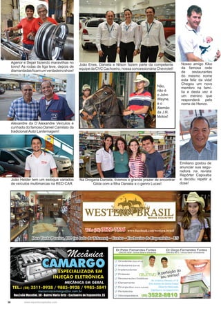 36 www.reportercapixaba.com
Não,
não é
o John
Wayne,
é o
Alemão
da J.R.
Motos!
Agenor e Dejair fazendo maravilhas no
torno! As rodas de liga leve, depois de
diamantadasficamumverdadeiroshow!
Alexandre da D´Alexandre Veículos é
cunhado do famoso Daniel Camilato da
tradicional Auto Lanternagem!
João Helder tem um estoque variados
de veículos multimarcas na RED CAR.
João Enes, Daniela e Nilson fazem parte da competente
equipe da CVC Cachoeiro, nossa concessionária Chevrolet!
Na Drogaria Daniela, tivemos o grande prazer de encontrar
Gilda com a filha Daniela e o genro Lucas!
Emiliano gostou de
anunciar sua segu-
radora na revista
Repórter Capixaba
e decidiu repetir a
dose!
Nosso amigo Kiko
da famosa rede
de restaurantes
do mesmo nome
esta feliz da vida!
Chegou um novo
membro na famí-
lia e desta vez é
um menino que
responderá pelo
nome de Henzo.
 