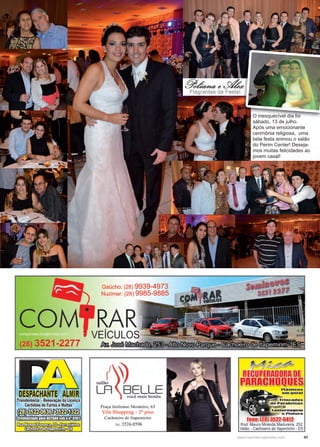 43www.reportercapixaba.com
O inesquecível dia foi
sábado, 13 de julho.
Após uma emocionante
cerimônia religiosa, uma
bela festa animou o salão
do Perim Center! Deseja-
mos muitas felicidades ao
jovem casal!
 