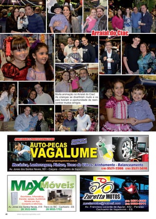 48 www.reportercapixaba.com
Muita animação no Arraíal do Ciac!
As crianças se divertiram muito e os
pais tiveram a oportunidade de reen-
contrar muitos amigos.
Arraíal do Ciac
 