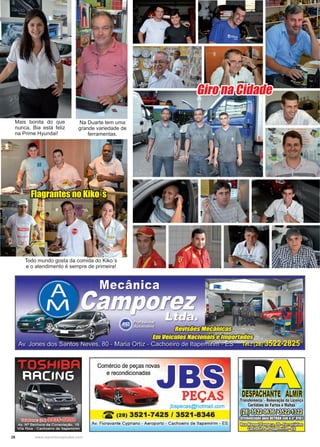 26 www.reportercapixaba.com
Mais bonita do que
nunca, Bia está feliz
na Prime Hyundai!
Flagrantes no Kiko´s
Todo mundo gosta da comida do Kiko´s
e o atendimento é sempre de primeira!
Giro na Cidade
Na Duarte tem uma
grande variedade de
ferramentas.
 