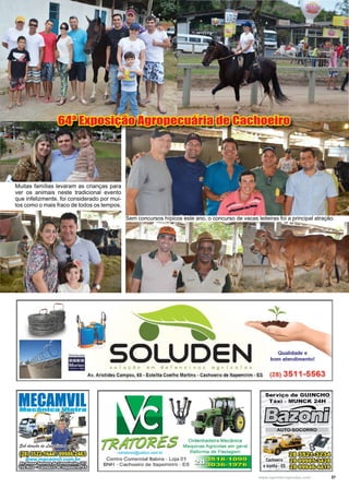 37www.reportercapixaba.com
64ª Exposição Agropecuária de Cachoeiro
Muitas famílias levaram as crianças para
ver os animais neste tradicional evento
que infelizmente, foi considerado por mui-
tos como o mais fraco de todos os tempos.
Sem concursos hípicos este ano, o concurso de vacas leiteiras foi a principal atração.
 