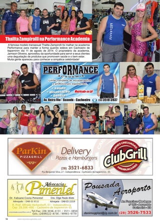 14 www.reportercapixaba.com
A famosa modelo transexual Thalita Zampirolli foi malhar na academia
Performance para manter a forma quando esteve em Cachoeiro de
Itapemirim dia 11 de agosto de 2014. O proprietário da academia,
Jamison Oliveira, aproveitou da oportunidade para servir a seus clientes
uma degustação de produtos que promovem saúde e o bem estar.
Muita gente apareceu para conhecer a simpática celebridade!
ThalitaZampirollinaPerformanceAcademia
 