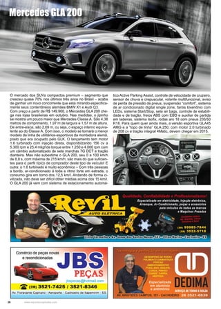 26 www.reportercapixaba.com
O mercado dos SUVs compactos premium – segmento que
cresceu quase 70% nos últimos três anos no Brasil – acaba
de ganhar um novo concorrente que está mirando especifica-
mente seus conterrâneos alemães BMW X1 e Audi Q3.
Com preço a partir de R$ 149.900, o Mercedes GLA 200 che-
ga nas lojas brasileiras em outubro. Nas medidas, o jipinho
se mostra um pouco maior que Mercedes Classe A. São 4,38
metros de comprimento, 1,97 m de largura e 1,57 m de altura.
De entre-eixos, são 2,69 m, ou seja, o espaço interno equiva-
lente ao do Classe A. Com isso, o modelo se tornará o menor
modelo da linha de utilitários-esportivos da montadora alemã,
posto que era ocupado pelo GLK. O lançamento tem motor
1.6 turbinado com injeção direta, disponibilzando 156 cv a
5.300 rpm e 25,4 mkgf de torque entre 1.250 e 4.000 rpm com
um câmbio automatizado de sete marchas 7G DCT e tração
dianteira. Mas não subestime o GLA 200, seu 0 a 100 km/h
de 8,8 s, com máxima de 215 km/h, são mais do que suficien-
tes para o perfil típico de comprador deste tipo de veículo! E
outra: o 1.6 turbinado é muito econômico – Com três pessoas
a bordo, ar-condicionado à toda e ritmo forte em estrada, o
consumo gira em torno dos 12,5 km/l. Andando de forma ci-
vilizada, não deve ser difícil obter médias acima dos 15 km/l.
O GLA 200 já vem com sistema de estacionamento automá-
tico Active Parking Assist, controle de velocidade de cruzeiro,
sensor de chuva e crepuscular, volante multifuncional, aviso
de perda de pressão de pneus, suspensão “comfort”, sistema
de ar condicionado digital single zone, faróis bixenônio com
LEDs, sistema Start/Stop, sete air bags, controle de estabili-
dade e de tração, freios ABS com EBD e auxiliar de partida
em ladeiras, sistema Isofix, rodas aro 18 com pneus 235/50
R18. Para quem quer ainda mais, a versão esportiva GLA45
AMG e a “topo de linha” GLA 250, com motor 2.0 turbinado
de 208 cv e tração integral 4Matic, devem chegar em 2015.
Mercedes GLA 200
 
