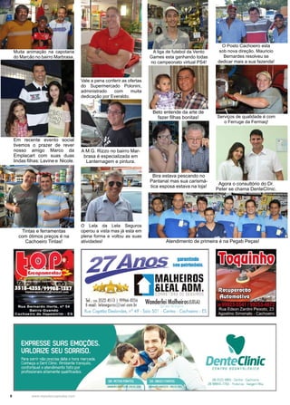 8 www.reportercapixaba.com
Vale a pena conferir as ofertas
do Supermercado Polonini,
administrado com muita
dedicação por Everaldo.
Muita animação na capotaria
do Marcão no bairro Marbrasa.
O Lela da Lela Seguros
operou a vista mas já esta em
plena forma e voltou as suas
atividades!
A liga de futebol da Vento
Games esta ganhando todas
no campeonato virtual PS4!
O Posto Cachoeiro esta
sob nova direção. Mauricio
Bernardes resolveu se
dedicar mais a sua fazenda!
Serviços de qualidade é com
o Ferruge da Fermaq!
Beto entende da arte de
fazer filhas bonitas!
A M.G. Rizzo no bairro Mar-
brasa é especializada em
Lanternagem e pintura.
Bira estava pescando no
Pantanal mas sua carismá-
tica esposa estava na loja!
Em recente evento social
tivemos o prazer de rever
nosso amigo Marco da
Emplacart com suas duas
lindas filhas: Lavine e Nicole.
Agora o consultório do Dr.
Peter se chama DenteClínic.
Atendimento de primeira é na Pegab Peças!
Tintas e ferramentas
com ótimos preços é na
Cachoeiro Tintas!
 
