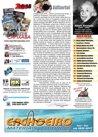 3www.reportercapixaba.com
MENU
Desta edição:
Frédéric Decatoire
Editor
FAL significa “Fuzil
Automático Leve” e não
“Fuzil de Assalto Leve”!
Vacilamos também na
legenda da foto da Unidas,
Eduardo ficou furioso!
Na última
edição:
“O único lugar onde o
sucesso vem antes do
trabalho é no dicionário.”
Albert Einstein
(1879 - 1955)
Chegamos em 2015... “Ordem” já não tem faz tempo, e
quanto ao “Progresso”, ficou para a corrupção...
A recente aprovação da Lei do Calote revela sem pu-
dor o preço dos votos no Congresso e aponta as fa-
lhas de nosso sistema democrático. Um estudo com 30
países divulgado pelo IBPT (Instituto Brasileiro de Pla-
nejamento e Tributação) mostra que o Brasil é o país
onde os impostos arrecadados menos se convertem
em serviços para a população! Alguns especialistas
afirmam que até 25% do dinheiro público pode estar
comprometido com a corrupção... Bilhões de reais são
desviados todos os anos e a população sofre por falta
de infra-estruturas básicas. Presos por corrupção são
apenas 0,1% da população carcerária no país. É mais
fácil ir na cadeia por roubar uma galinha quando se tem
fome, do que acabar atrás das grades por surrupiar
milhões quando se recebe um salário de dar inveja a
95% da população... O motivo disto tudo é o egoísmo,
a impunidade e a falta de ética. É triste perceber que
pessoas corruptas ou despreparadas tiram a esperan-
ça de um futuro melhor a milhares de pessoas, enquan-
to deveriam cuidar com zelo dos recursos públicos. O
pior de todos os bandidos é o político vigarista. Do po-
lítico corrupto nasce a prostituta, o menor abandonado,
o viciado em crack, o assaltante, as filas de hospitais,
os acidentes mortais nas estradas... Enfim, todas as
chagas do país! Só reclamar não resolve, é preciso se
envolver. A apatia da população é dramática. O Brasil,
durante muito tempo considerado “o país do futuro”,
corre sério risco de derrapar na próxima curva... Pro-
blemas de caráter não são exclusividade dos políticos:
infelizmente em todos os setores existem pessoas que
não tem escrúpulos. A falta de ética é uma epidemia
lamentável que contaminou grande parte da população.
Para muitos, vale tudo para chegar a seus objetivos ou,
pelo menos tentar chegar lá! Como disse o saudoso
J.F. Kennedy há mais de 50 anos: “Se você agir sem-
pre com dignidade, talvez não consiga mudar o mundo,
mas será um canalha a menos.”
	 Pessoalmente, acredito que se cada um de
nós fizer sua parte, podemos tornar o mundo melhor.
Apesar da conjuntura atual, Repórter Capixaba esta
bombando! Em 2015, nossa publicação entra no 15ª
ano de distribuição ininterrupta! Neste tempo todo,
sempre imprimimos a revista na gráfica GrafBand, ge-
renciada pelo competente e carismático casal Luís e
Simone. Agradecemos à Deus e à todos os nossos co-
laboradores por nós permitir concluir mais um ano de
circulação. Feliz Natal, feliz ano novo, boas ferias e até
nossa próxima edição que, somente será distribuída
um mês após o Carnaval!
6 - Você sabia? Marianne
8 - Revólver x Pistola
10 - Novas placas em 2016
12 - Oportunidade: Blazer V6
14 - Esporte: Kitesurf
18 - Foto Antiga
20 - Sua empresa melhor
24 - Assembléia Assulcar
26 - Clube Carros Antigos
28 - Festa Balardino Extintores
30 - 20 anos do Clube de Tiro
36 - Cavalos
48 - Crônica da Marluce
50 - Coquetel Marbrasa
52 - Cooler Ecológico
54 - Unimed Sul Capixaba
55 - Jump em Guarapari
 