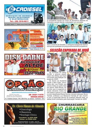 32 www.reportercapixaba.com
Vai acontecer em Salva-
dor-BA, a próxima classiﬁ-
cação dos atletas que foram
convocado para Seleção Ca-
pixaba de JUDÔ.
Os alunos da Academia
Saúde e Bem Estar, convo-
cados são: Laís Paixão, que
venceu todas as quatro lutas
por ippons. Rildo Moulin, fai-
xa roxa, que é o segundo co-
locado deixando muitos fai-
xas pretas e marrom no chão
e a pré classiﬁcada Rhania Gomes, terceira colocada. Bruno
Yamate, professor Luiz Massanori Yamate (6° dan “Coral”)
e com a supervisão técnica do professor Marcelo Dias, os
atletas foram orientados pela Associação Yamate de JUDÔ.
SELEÇÃO CAPIXABA DE JUDÔSELEÇÃO CAPIXABA DE JUDÔ
A competente equipe do Corpo de Bombeiros Militares de
Cachoeiro sempre atende a população com prontidão.
Sob o comando de Oswaldo, a vidraçaria Casagrande oferece
serviçosdequalidadecompreçosextremamentecompetitivos.
 