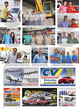 38 www.reportercapixaba.com
Cliente feliz é na JC Capotaria!
Nosso editor ao lado do famoso
mecânico Mário Garioli!
Serviços rápidos e perfeitos é na
Renato Escapamentos!
Mecânica pesada é com a equipe da Fermaq!
Flagrante na Purina - Agrosul.
Adriano lidera a equipe da S.O.S.
Refrigeração com muita competência!
Jorge recebeu Nelsinho (Som Car) na nova
matriz da Cachoeiro Eletro. A loja ﬁcou um luxo!
Tem tudo para personalizar
seu carro na FG Film!
Na hora do rush, Mazinho
da uma força aos frentistas
no posto Bandeira!
Carlinho da Cadiesel é sem-
pre atencioso com a clientela.
 