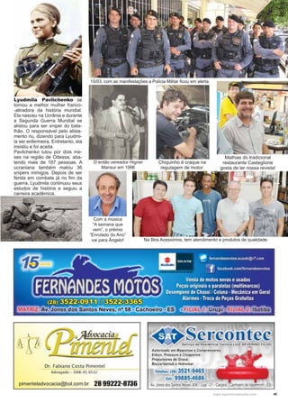 45www.reportercapixaba.com
Lyudmila Pavlichenko se
tornou a melhor mulher franco-
-atiradora da história mundial.
Ela nasceu na Ucrânia e durante
a Segunda Guerra Mundial se
alistou para ser sniper do bata-
lhão. O responsável pelo alista-
mento riu, dizendo para Lyudmi-
la ser enfermeira. Entretanto, ela
insistiu e foi aceita.
Pavlichenko lutou por dois me-
ses na região de Odessa, aba-
tendo mais de 187 pessoas. A
ucraniana também matou 36
snipers inimigos. Depois de ser
ferida em combate já no ﬁm da
guerra, Lyudmila continuou seus
estudos de história e seguiu a
carreira acadêmica.
O então vereador Higner
Mansur em 1996
Na Bira Acessórios, tem atendimento e produtos de qualidade.
Com a música
“A semana que
vem”, o prêmio
“Enrolado do Ano”
vai para Ângelo!
Chiquinho é craque na
regulagem de motor.
Mathias do tradicional
restaurante Casteglione
gosta de ler nossa revista!
15/03, com as manifestações a Polícia Militar ﬁcou em alerta.
 