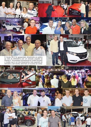 5www.reportercapixaba.com
Honda HR-VHonda HR-V
O Honda HR-V foi apresentado oﬁcialmente ao publico
na noite do 20/03/2015 com um animado coquetel na
Planeta H. A sociedade Cachoeirense foi conferir de perto
o modelo que é um dos lançamentos mais esperado do
mercado e, sem dúvida, será mais um sucesso de venda.
 