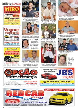34 www.reportercapixaba.com
Alicia é filha de Juliete e
Sandro Loyola. Desejamos
muita felicidade a família!
Tem promoção de porcela-
natos e pastilhas na Irmãos
Coelho Home Center!
Quando o assunto é corte,
a FER Ferramentas tem as
melhores opções!
Entrega rápida é com os
Motoboys do Kiko´s !
Atendimento de primeira é na
Concessionária Ford Bracom!
Cézar da Laje Moderna e seu
cliente e amigo Adenilson da
Freitas Material de Constru-
ção (Jerônimo Monteiro).
Quem aniversariou dia
23/05 foi o Ângelo Prates, o
famoso “Preguinho da JC”!
Toda a simpatia de Mirela
e Narayane na Kurumá!
Hugo da DHM
tem tudo em
mangotes e
conexões, com
alta qualidade
e preço super
competitivo!
Tudo sob
controle na
tradicional
Auto
Elétrica
Falcão!
Ferrugem administra a Fermaq
com muita competência.
 