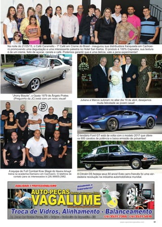 51www.reportercapixaba.com
O lendário Ford GT está de volta com o modelo 2017 que ofere-
ce 600 cavalos de potência e baixa emissão de poluentes!
Na noite do 21/05/15, o Café Caramello - 1º Café em Creme do Brasil - inaugurou sua distribuidora franquiada em Cachoei-
ro promovendo uma degustação e uma interessante palestra no Hotel San Karlos. O produto é 100% Capixaba, sua textura
é de um creme, feito de açúcar, canela e café. Podemos garantir que é uma delícia, vale a pena experimentar!
A Citroën DS festeja seus 60 anos! Este carro francês foi uma ver-
dadeira revolução na indústria automobilística mundial.
A equipe de Full Combat Krav Magá do Mestre Athagil
treina na academia Damianci em Cachoeiro. O telefone de
contato para os interessados é (28) 99955-2982.
“Jhony Blayde”, o Opala 1979 de Ângelo Prates
(Preguinho da JC) está com um novo visual!
Juliana e Márcio subiram no altar dia 10 de abril, desejamos
muita felicidade ao jovem casal!
 