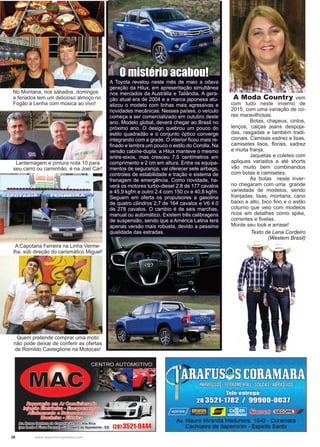 28 www.reportercapixaba.com
A Toyota revelou neste mês de maio a oitava
geração da Hilux, em apresentação simultânea
nos mercados da Austrália e Tailândia. A gera-
ção atual era de 2004 e a marca japonesa atu-
alizou o modelo com linhas mais agressivas e
novidades mecânicas. Nesses países, o veículo
começa a ser comercializado em outubro deste
ano. Modelo global, deverá chegar ao Brasil no
próximo ano. O design quebrou um pouco do
estilo quadradão e o conjunto óptico converge
integrando com a grade. O interior ficou mais re-
finado e lembra um pouco o estilo do Corolla. Na
versão cabine-dupla, a Hilux manteve o mesmo
entre-eixos, mas cresceu 7,5 centímetros em
comprimento e 2 cm em altura. Entre os equipa-
mentos de segurança, vai oferecer sete airbags,
controles de estabilidade e tração e sistema de
frenagem de emergência. Como novidade, ha-
verá os motores turbo-diesel 2.8 de 177 cavalos
e 45,9 kgfm e outro 2.4 com 150 cv e 40,8 kgfm.
Seguem em oferta os propulsores a gasolina
de quatro cilindros 2,7 de 164 cavalos e V6 4.0
de 278 cavalos. O cambio é de seis marchas,
manual ou automático. Existem três calibragens
de suspensão, sendo que a América Latina terá
apenas versão mais robusta, devido a pessima
qualidade das estradas.
A Moda Country vem
com tudo neste inverno de
2015, com uma variação de co-
res maravilhosas.
	 Botas, chapeus, cintos,
lenços, calças jeans despoja-
das, rasgadas e também tradi-
cionais. Camisas xadrez e lisas,
camisetes lisos, florais, xadrez
e muita franja.
	 Jaquetas e coletes com
apliques variados e até shorts
vão muito bem combinandos
com botas e camisetes.
	 As botas neste inver-
no chegaram com uma grande
variedade de modelos, sendo
franjadas, lisas, montaria, cano
baixo e alto, bico fino e o estilo
coturno que veio com modelos
ricos em detalhes como spike,
correntes e fivelas.
Monte seu look e arrase!
Texto de Lena Cordeiro
(Western Brasil)
O mistério acabou!
Quem pretende comprar uma moto
não pode deixar de conferir as ofertas
de Romildo Casteglione na Motocas!
No Montana, nos sábados, domingos
e feriados tem um delicioso almoço no
Fogão a Lenha com música ao vivo!
A Capotaria Ferreira na Linha Verme-
lha, sob direção do carismático Miguel!
Lanternagem e pintura nota 10 para
seu carro ou caminhão, é na Joel Car!
 