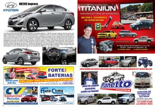 54 www.reportercapixaba.com 55www.reportercapixaba.com
O sedã da família Hyundai HB20 acaba de ganhar uma edição especial. O HB20S Impress chega às lojas da marca com
alguns diferenciais de acabamento e na lista de equipamentos. O sedã com motor 1.6 de 128 cv é baseado na versão Comfort
Style e é disponível com câmbio manual de cinco marchas ou automático de quatro. Entre os itens exclusivos ofertados na
nova versão, estão bancos de couro com acabamento perfurado, retrovisores elétricos com repetidores de seta, sensor de
estacionamento e faróis com acendimento automático. Completam a lista a central multimídia com tela sensível ao toque de 7
polegadas e que possui as funções de rádio, reprodutor de fotos e vídeos, TV digital, conectividade Bluetooth, além de possuir
entradas USB e auxiliar. Por fora, as novidades são as rodas de liga leve de 15 polegadas com acabamento diamantado e o
emblema Impress nas laterais do veículo. O modelo tem garantia de 5 anos sem limite de quilometragem e será vendido nas
cores Preto Onix, Prata Metal e Branco Polar. Por ser uma edição especial, sua produção é limitada a 3.000 unidades. Maiores
informações na Prime, concessionária Hyundai em Cachoeiro de Itapemirim - Tel.: (28) 2102-2000
HB20S Impress
 