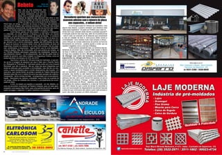 6 www.reportercapixaba.com 7www.reportercapixaba.com
Nós, que na vida profissional, lida-
mos com todos os tipos de noticias,
às vezes recebemos uma que nos
deixa com o coração apertado e em
seguida as lágrimas que escorrem dos olhos e isso
aconteceu comigo na noite de terça-feira, quando um
amigo me ligou e deu a notícia da morte do Bebeto,.
Perdi mais um amigo, o parceiro da sinuca no Pelicano, das peladas e
dos bailes do Jaraguá, das carteiras escolares do Cristo Rei, dos verões
em Marataízes na juventude, do bate papo antes da porrinha nas madru-
gadas em frente à padaria do Ademar, regado a um gole de café.
	 Dona Neuza, perdeu um filho amado, o Carlinhos, a Margareth
e a Marcelle, um irmão querido. A Silvana e os três filhos, um marido
dedicado, um pai amoroso e exemplo de chefe de família. O comércio
perdeu uma de suas lideranças e a A Mestiça ficou órfã; e os seus fun-
cionários bem mais do que apenas o “patrão”. Os amigos, mais um ami-
go, sempre com o sorriso estampado, apesar das dificuldades da vida.
E agora se buscam os autores deste crime, as autoridades da área da
segurança, buscam os culpados, e, se caso forem presos, irão ser julga-
dos, condenados, e esquecidos. Alguns dizem que foi uma fatalidade,
coisa do destino. Mas, de minha parte, acho que poderia ser evitado, se
os Policiais Militares estivessem presentes nas imediações, fazendo o
patrulhamento rotineiro – ia me esquecendo, isso não faz parte mais do
projeto do governo, que trata o Estado e a Segurança Pública, como se
ainda estivesse nos tempos do DCE da UFES.
	 Que levou o serviço do 190 para longe de Cachoeiro, e que ain-
da vai ter a coragem de aparecer por aqui e falar que o Espírito Santo
é o Shangrilá do Pindorama. E Cachoeiro ainda conta com uma Guarda
Municipal, que não é operante, não por culpa dos seus integrantes que
ainda se esforçam para combater a criminalidade, mas não tem do exe-
cutivo, o apoio necessário para o correto desempenho das funções. Um
executivo, que manda fechar as portas e janelas do Palácio Bernardino
Monteiro para não ouvir o clamor do povo que está cansado da violência.
Certamente – tenho minhas dúvidas – envergonhado com a sua adminis-
tração. Desculpem-me, leitores, o desabafo, mas é triste ver a partida de
um amigo, vítima da maldade dos homens, e, principalmente da incom-
petência deles.
	 A mim, só restam as orações e a saudade. Um dia, Bebeto, va-
mos nos encontrar novamente na Padaria Celestial, para um bate papo,
enquanto você espera São Pedro, para uma partida de porrinha, para ver
quem vai pagar o cafezinho. E assim caminha a humanidade.
Bebeto Texto de
Sérgio Neves
Da Redação
	 A Lei foi aprovada na Câmara de Cachoeiro, mas
alguns dias depois, o próprio vereador que idealizou esta
“aberração legislativa”, foi pedir ao Prefeito para vetar lá...
Ainda bem que voltaram atrás devido a pressão popular!!!
A intenção pode ter sido boa mas, além de inconstitucional
- esta é mais um exemplo de lei absurda que complicaria
a vida do cidadão de bem e, teria pouco efeito contra a
criminalidade! Uma medida muito mais simples e eficaz -
como reforçar as rondas ostensivas da polícia na hora do
fechamento do comercio - poderia ajudar a evitar que se
repetem tragédias como a da loja A Mestiça.
	 Pode parecer paradoxal mas, os números das es-
tatísticas já provaram que o método mais barato e rápido
de frear a violência urbana, é permitir o acesso as armas
de fogo aos cidadãos de bem. Só existem duas formas
de interagir com outro ser humano: convencer com
argumentos ou, obrigar pela força. Armas de fogo equi-
param uma mulher de 45kg a um homem de 100kg ou, um
idoso de 80 anos a um grupo de jovens... Com o porte de
arma legal acessível a população, as pessoas aprendem
a se respeitarem entre si. Podem ter certeza que qualquer
cidadão pensaria 10 vezes antes de brigar no trânsito...
	 Quem gostou do Estatuto do Desarmamento fo-
ram os bandidos: só policiais e marginais podem andar
armados. Isto facilita ou até mesmo incentiva as ações
criminosas! Podem fazer o que querem dos cidadãos res-
peitosos das leis, sem correr riscos! Em apenas um ano e
sem gastar um centavo, Chicago - a maior cidade do esta-
do norte-americano de Illinois - registrou uma diminuição
significativa de roubos e assaltos e, a taxa de homicídios
caiu 56% desde de que o porte de armas foi permitido a
civis com autorização do departamento de policia! Apenas
a ideia de que criminosos não sabem quem está armado e
quem não está, já possui um efeito dissuasor!
Vereadores queriam que motociclistas
usassem adesivo com o número da placa
nos capacetes... e voltam atrás!
 