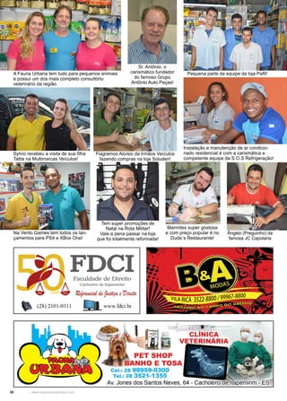 20 www.reportercapixaba.com
Instalação e manutenção de ar condicio-
nado residencial é com a carismática e
competente equipe da S.O.S Refrigeração!
Pequena parte da equipe da loja Pafil!
Sylvio recebeu a visita de sua filha
Talita na Multimarcas Veículos!
Flagramos Aloísio da Irmãos Veículos
fazendo compras na loja Soluden!
A Fauna Urbana tem tudo para pequenos animais
e possui um dos mais completo consultório
veterinário da região.
Na Vento Games tem todos os lan-
çamentos para PS4 e XBox One!
Marmitex super gostosa
e com preço popular é no
Duda´s Restaurante!
Tem super promoções de
Natal na Rota Militar!
Vale a pena passar na loja
que foi totalmente reformada!
Sr. Antônio, o
carismático fundador
do famoso Grupo
Antônio Auto Peças!
Ângelo (Preguinho) da
famosa JC Capotaria
 