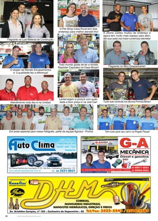 22 www.reportercapixaba.com
A oficina Jubileu mudou de endereço e
agora tem muito mais espaço para aten-
der sua cada vez mais numerosa clientela!
Flagrante no Miro Despachante!
Tem tudo para seu carro na Pegab Peças!
Atendimento nota dez é na Unidas!
O slogan da Renato Escapamentos
é: a qualidade faz a diferença!
Em pose especial para nosso fotógrafo, parte da equipe Agrosul - Purina.
Todo mundo gosta de ler a revista
Repórter Capixaba na Casa Mozer!
O Pet Shop Casa Rural tem dois
endereço para melhor atender-lho!
Lanternagem e pintura com quali-
dade e bom preço é na Joel Car! Tudo sob controle na oficina Primos Moto!
Flagrante na Lual Material de Construção.
 