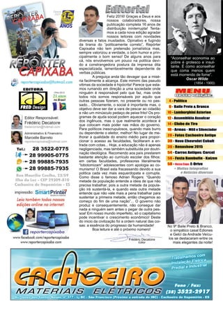 3www.reportercapixaba.com
MENU
Desta edição:
Frédéric Decatoire
Editor
4 - Política
6 - Baile Preto & Branco
10 - Lamborghini Asterion
12 - Assembléia Assulcar
14 - Clube de Tiro
16 - Armas - M60 e Silenciador
28 - Fotos Cachoeiro Antigo
30 - Novo Chevrolet Cobalt
36 - Renashow 2015
54 - Carros Antigos: Corcel
56 - Festa Bambufin - Kaizen
58 - Nossa Capa: E-Drive
Feliz 2016! Graças a Deus e aos
nossos colaboradores, nossa
publicação completa 16 anos de
distribuição ininterrupta! Tenta-
mos a cada nova edição agradar
nossos leitores com novidades
diversas e fatos inusitados. Opinativo e fugindo
da tirania do “politicamente correto”, Repórter
Capixaba não tem pretensão jornalística mas,
sempre valorizou a verdade, o bom humor e prin-
cipalmente o bom senso! De alguns anos para
cá, nós envolvemos um pouco na politica devi-
do a constrangedora postura da imprensa dita
especializada, lamentavelmente dependente de
verbas públicas.
	 A preguiça anda tão devagar que a misé-
ria facilmente a alcança. Este mimimi das pseudo
vitimas da sociedade é hipócrita! Parece que esta-
mos rumando em direção a uma sociedade onde
ninguém é responsável pelo que faz, mas onde
todos nós somos responsáveis por aquilo que
outras pessoas fizeram, no presente ou no pas-
sado... Obviamente, o social é importante mas, o
objetivo deve ser dar a vara de pescar ao cidadão
e não um minúsculo pedaço de peixe frito! Os pro-
gramas de ajuda social podem aquecer o coração
dos ingênuos, mas o que realmente acontece é
que colocam mais poder nas mãos do governo.
Para políticos inescrupulosos, quando mais burro
ou dependente o eleitor, melhor! No lugar de me-
lhorar a qualidade do ensino médio para propor-
cionar o acesso as faculdades, facilitaram a en-
trada com cotas... Hoje, a educação não é apenas
negligenciada, mas também substituída por doutri-
nação ideológica. Recomendo aos país prestarem
bastante atenção ao currículo escolar dos filhos:
em certas faculdades, professores literalmente
“lobotomizam” adolescentes com apologia ao co-
munismo! O Brasil esta fracassando devido a sua
politica cada vez mais esquerdopata e corrupta.
Como disse o famoso Adrian Rogers: “Quando
metade da população entende a ideia de que não
precisa trabalhar, pois a outra metade da popula-
ção irá sustentá-la, e quando esta outra metade
entende que não vale mais a pena trabalhar para
sustentar a primeira metade, então chegamos ao
começo do fim de uma nação”... O governo não
produz e consequentemente, não consegue dar
nada a ninguém sem antes o pegar de outra pes-
soa! Em nosso mundo imperfeito, só o capitalismo
pode incentivar o crescimento econômico! Deste
do inicio da civilização foi a ordem natural das coi-
sas: a essência do progresso da humanidade!
	 Boa leitura e até o próximo número!
“Aconselhar economia ao
pobre é grotesco e insul-
tante. É como aconselhar
que coma menos quem
está morrendo de fome”.
	 Oscar Wilde
(1854 - 1900)
No 9º Baile Preto & Branco,
o simpático casal Ediones
e Gelci da Andrade Veícu-
los se destacaram entre os
mais elegantes da noite!
 