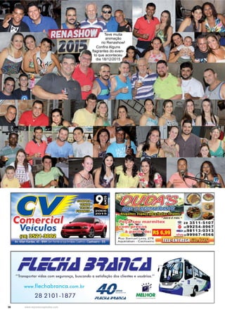36 www.reportercapixaba.com
Teve muita
animação
no Renashow!
Confira Alguns
flagrantes do even-
to que aconteceu
dia 18/12/2015
 