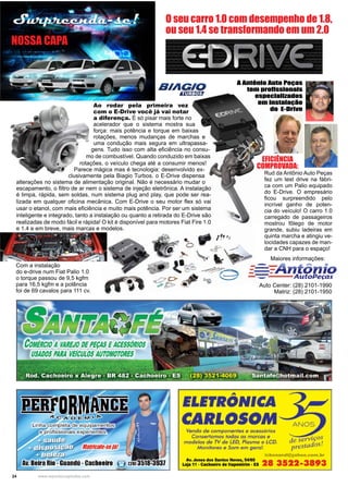 24 www.reportercapixaba.com
Ao rodar pela primeira vez
com o E-Drive você já vai notar
a diferença. É só pisar mais forte no
acelerador que o sistema mostra sua
força: mais potência e torque em baixas
rotações, menos mudanças de marchas e
uma condução mais segura em ultrapassa-
gens. Tudo isso com alta eficiência no consu-
mo de combustível. Quando conduzido em baixas
rotações, o veículo chega até a consumir menos!
Parece mágica mas é tecnologia: desenvolvido ex-
clusivamente pela Biagio Turbos, o E-Drive dispensa
alterações no sistema de alimentação original. Não é necessário mudar o
escapamento, o filtro de ar nem o sistema de injeção eletrônica. A instalação
é limpa, rápida, sem soldas, num sistema plug and play, que pode ser rea-
lizada em qualquer oficina mecânica. Com E-Drive o seu motor flex só vai
usar o etanol, com mais eficiência e muito mais potência. Por ser um sistema
inteligente e integrado, tanto a instalação ou quanto a retirada do E-Drive são
realizadas de modo fácil e rápida! O kit é disponível para motores Fiat Fire 1.0
e 1.4 e em breve, mais marcas e modelos.
Rud da Antônio Auto Peças
fez um test drive na fábri-
ca com um Palio equipado
do E-Drive. O empresário
ficou surpreendido pelo
incrível ganho de poten-
cia do veículo! O carro 1.0
carregado de passageiros
mostrou fôlego de motor
grande, subiu ladeiras em
quinta marcha e atingiu ve-
locidades capazes de man-
dar a CNH para o espaço!
O seu carro 1.0 com desempenho de 1.8,
ou seu 1.4 se transformando em um 2.0
Auto Center: (28) 2101-1990
Matriz: (28) 2101-1950
Maiores informações:
NOSSA CAPA
EFICIÊNCIA
COMPROVADA:
A Antônio Auto Peças
tem profissionais
especializados
em instalação
do E-Drive
Com a instalação
do e-drive num Fiat Palio 1.0
o torque passou de 9,5 kgfm
para 16,5 kgfm e a potência
foi de 69 cavalos para 111 cv.
 