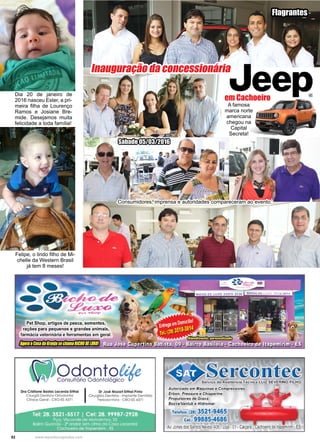 52 www.reportercapixaba.com
Dia 20 de janeiro de
2016 nasceu Ester, a pri-
meira filha de Lourenço
Ramos e Josiane Bre-
mide. Desejamos muita
felicidade a toda família!
Felipe, o lindo filho de Mi-
chelle da Western Brasil
já tem 8 meses!
Inauguração da concessionária
Flagrantes
Sábado 05/03/2016
em Cachoeiro
Consumidores, imprensa e autoridades compareceram ao evento.
A famosa
marca norte
americana
chegou na
Capital
Secreta!
 