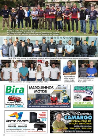 20 www.reportercapixaba.com
Dia 12 de junho 2016, uma delegação
do Clube de Tiro de Cachoeiro de Itapemirim participou da 3ª Etapa
de IPSC e Silhueta Metálica no Clube de Tiro SINDIPOL em Serra-ES.
No 9º BPM ouve entrega de medalhas e cartas de felicitações aos Policiais Militar que se destacaram em serviço.
Ar condicionado, som,
travas e alarmes é na
Auto Clima!Na Bira Acessórios tem tudo para seu carro ficar 100%!
Bruno da Rota
Militar faz servi-
ços de despa-
chante armeiro.
 