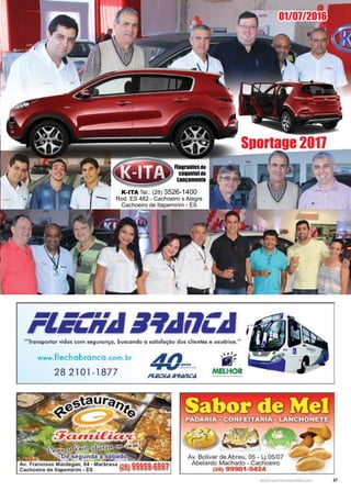 27www.reportercapixaba.com
K-ITA Tel.: (28) 3526-1400
Rod. ES 482 - Cachoeiro x Alegre
Cachoeiro de Itapemirim - ES
Sportage 2017
01/07/2016
Flagrantes do
coquetel de
Lançamento
 