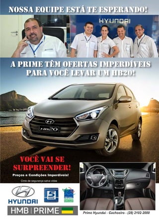 29www.reportercapixaba.com
Prime Hyundai - Cachoeiro - (28) 2102-2000
A Prime têm ofertas imperdíveis
para você levar UM HB20!
nossa equipe estÁ te esperando!
Você vai se
surpreender!
Preços e Condições Imperdíveis!
Cinto de segurança salva vidas
 