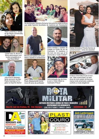 30 www.reportercapixaba.com
Todo o charme e simpa-
tia de Flávia e Emanuelly
da Casa Rural.
Rafael Almeida e Priscila Santos já
comemoraram 1 anos de casados!
Nodiadospais,Rainério(ScherrerVeículos)foivisitarosfilhos
que estão fazendo faculdade de medicina em Teresópolis!
Móveis planejados com quali-
dade e rapidez é naAbsoluta!
Flávio recebeu o apelido de
Catatal no Clube de tiro de
Cachoeiro. O mecânico é
tão bom de mira que já foi
promovido a “Cabo Catatal”!
Administração top de linha
é com o Victor Altoé na
Cachoeiro Pneus!
O Novo Chevrolet Cruze é incrí-
vel! Vale a pena fazer um test
drive do novo sedan da famosa
marca norte americana: potência,
conforto e muita elegância!
Casal nota 10: Bruno e
Silvia administram com
muita competência a
loja Rota Militar!
Paulo Despachante come-
mora 29 anos de profissão!
Julio Kroll é represen-
tante exclusivo da São
Pedro Carretas e Fur-
gões no Espírito Santo!
 