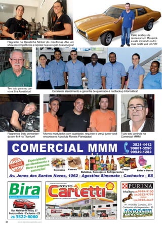 40 www.reportercapixaba.com
Flagramos Beto consertan-
do um 4x4 na Titanium!
Tem tudo para seu car-
ro na Bira Acessórios!
Tudo sob controle na
Comercial MMM!
Moveis modulados com qualidade, requinte e preço justo você
encontra na Absoluta Moveis Planejados!
Flagrante na Renatinha Motos! As mecânicas dão um
showdecompetênciaerapideznaexecuçãodosserviços!
Célio acabou de
restaurar um Maverick
e esta iniciando outro
mas desta vez um V8!
Excelente atendimento e garantia de qualidade é na Backup Informática!
 