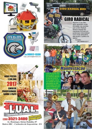 12 www.reportercapixaba.com
Com as chuvas deu
pouca gente na pra-
ça Jerônimo Montei-
ro dia 04/12/2016.
A corrupção cresce
na medida em que a
população se cala.
A animação ficou por
conta da Banda que
marcou presença!
Mazinho e seu filho
Ighor garantem muita
animação nos eventos
com a Giro Radical
Show! A equipe faz
manobras incríveis em
poderosas motocicletas!
Com muita adrenalina,
eles levam o público ao
delírio!
Contato:
(28) 99956-0217
GIRO RADICAL
Manifestação
 