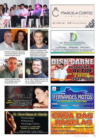 29www.reportercapixaba.com
Antonio Peixoto (Bra-
com) festejou seu ani-
versário dia 10/12.
Fabrício Camargo esta
entre os melhores e mais
experientes mecânicos
automotivos da região.
A Léo Car resolve tudo em tra-
vas e vidros elétricos para car-
ros de qualquer marca!
Rainerio (Scherrer Veículos)
e sua bela esposa Vilma em
recente evento social.
 